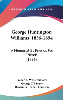 George Huntington Williams, 1856-1894: A Memori... 1104063247 Book Cover