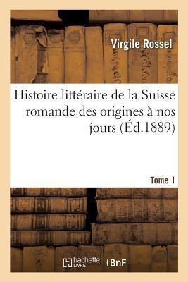 Histoire Littéraire de la Suisse Romande Des Or... [French] 2014446393 Book Cover