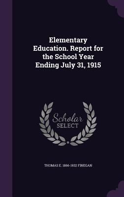 Elementary Education. Report for the School Yea... 1347401571 Book Cover