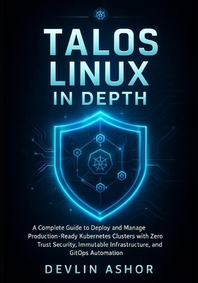 Talos Linux in Depth: A Complete Guide to Deplo... B0FYWVZYKZ Book Cover