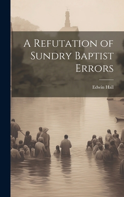 A Refutation of Sundry Baptist Errors 1020847166 Book Cover