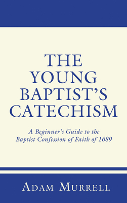 The Young Baptist's Catechism: A Beginner's Gui... B00266VZLE Book Cover