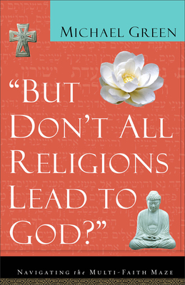 But Don't All Religions Lead to God?: Navigatin... 0801064392 Book Cover