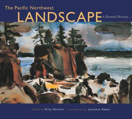 The Pacific Northwest Landscape: A Painted History 1570612846 Book Cover