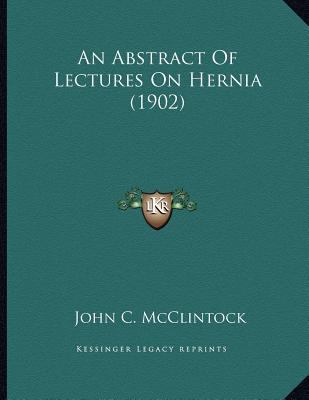 An Abstract Of Lectures On Hernia (1902) 1165300729 Book Cover