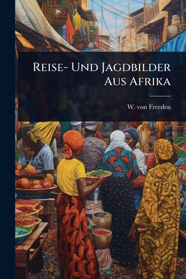 Reise- Und Jagdbilder Aus Afrika [German] 1024838331 Book Cover