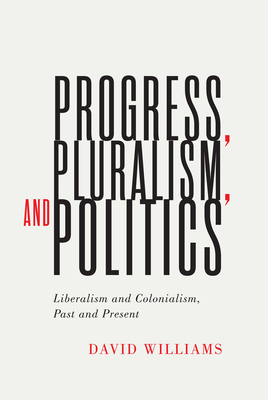 Progress, Pluralism, and Politics: Liberalism a... 022800408X Book Cover