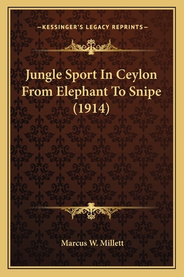 Jungle Sport In Ceylon From Elephant To Snipe (... 116554296X Book Cover