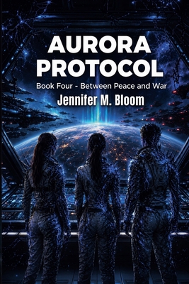 Aurora Protocol: Book Four - Between Peace and War B0HLR42WJF Book Cover