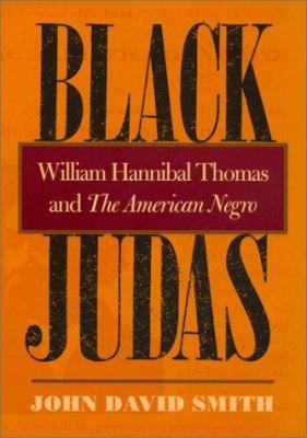 Black Judas : William Hannibal Thomas and "The ... B00BEWEQDA Book Cover