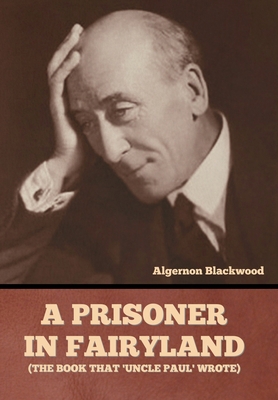 A Prisoner in Fairyland (The Book That 'Uncle P... B0C29YWW4D Book Cover