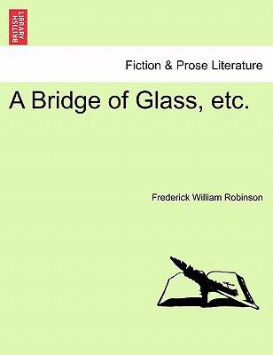 A Bridge of Glass, Etc. 1241378967 Book Cover