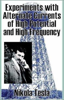 Experiments with Alternate Currents of High Pot... 1589639936 Book Cover