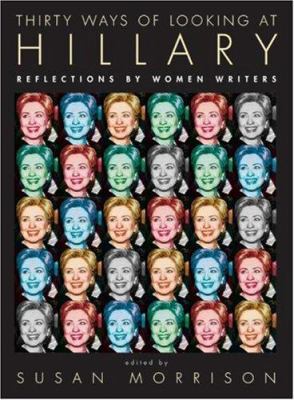 Thirty Ways of Looking at Hillary: Reflections ... 0061455938 Book Cover