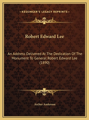 Robert Edward Lee: An Address Delivered At The ... 1169635776 Book Cover