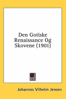 Den Gotiske Renaissance Og Skovene (1901) 1436660696 Book Cover