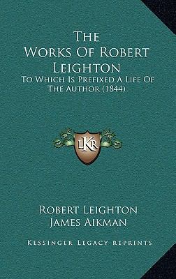 The Works Of Robert Leighton: To Which Is Prefi... 116913825X Book Cover