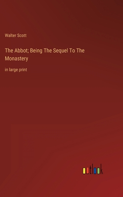 The Abbot; Being The Sequel To The Monastery: i... 3368352970 Book Cover