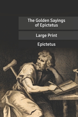 The Golden Sayings of Epictetus: Large Print [Large Print] B087SMDPRR Book Cover