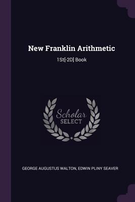 New Franklin Arithmetic: 1St[-2D] Book 1377712192 Book Cover