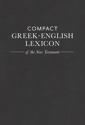 Compact Greek-English Lexicon of the New Testament 1619707179 Book Cover