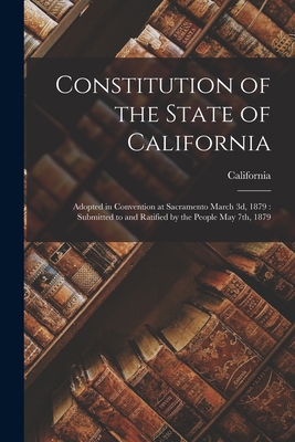 Constitution of the State of California: Adopte... 1015035477 Book Cover