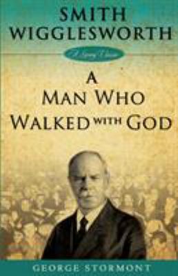 Smith Wigglesworth a Man Who Walked with God 1577949757 Book Cover