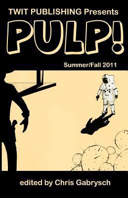 Twit Publishing Presents: PULP!: Summer/Fall 2011 0984547754 Book Cover