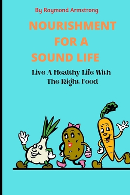 Nourishment for a Sound Life: Live A Healthy Li... B0BDNJD1CM Book Cover