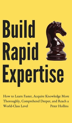 Build Rapid Expertise: How to Learn Faster, Acq... 1647431530 Book Cover