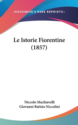 Le Istorie Fiorentine (1857) [Italian] 1160661901 Book Cover