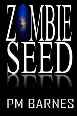 Zombie Seed: A Post-Apocalyptic Series 149967239X Book Cover