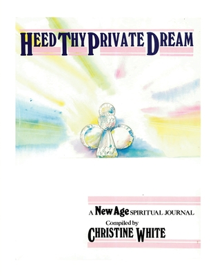 Heed Thy Private Dream: A New Age Spiritual Jou... 1685373941 Book Cover