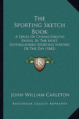 The Sporting Sketch Book: A Series Of Character... 1165913259 Book Cover