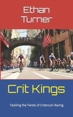 Crit Kings: Tackling the Twists of Criterium Ra... B0D178348Q Book Cover