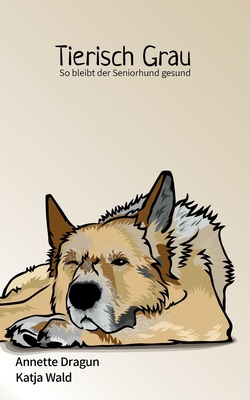 Tierisch grau: So bleibt der Seniorhund gesund:... [German] 3750406073 Book Cover