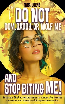 Do Not Dom, Daddy, or Wolf Me and Stop Biting Me! B0H8QFHBVD Book Cover