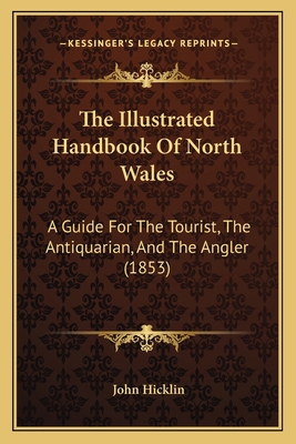 The Illustrated Handbook Of North Wales: A Guid... 1165116634 Book Cover