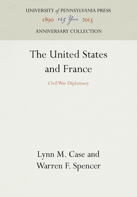 The United States and France: Civil War Diplomacy B003ZZS7DE Book Cover