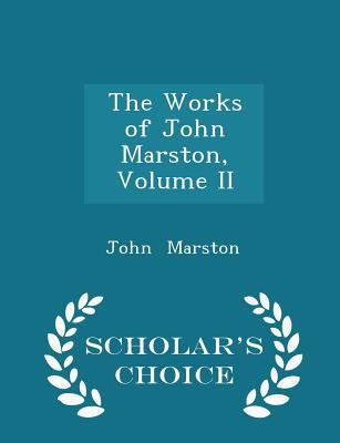 The Works of John Marston, Volume II - Scholar'... 1296212203 Book Cover