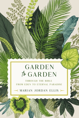 Garden to Garden: Through the Bible from Eden t... 1546004505 Book Cover