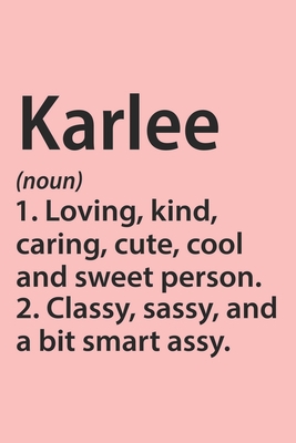 Karlee Definition Personalized Name Funny Notebook Gift , Girl Names, Personalized Karlee Name Gift Idea Notebook: Lined Notebook / Journal Gift, 120 ... Gift Idea for Karlee, Cute, Funny, Gift,