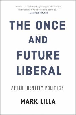 The Once and Future Liberal: After Identity Pol... 0062697455 Book Cover