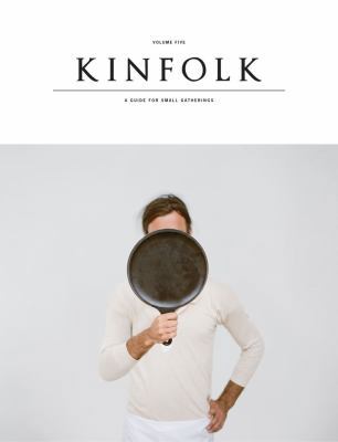 Kinfolk, Volume Five: A Guide for Small Gatherings 1616284358 Book Cover