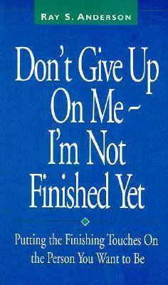 Don't Give Up on Me--I'm Not Finished Yet: Putt... 1569776075 Book Cover