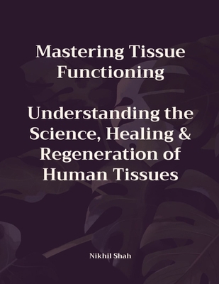 Mastering Tissue Functioning: Understanding the... B0DQH8TV46 Book Cover