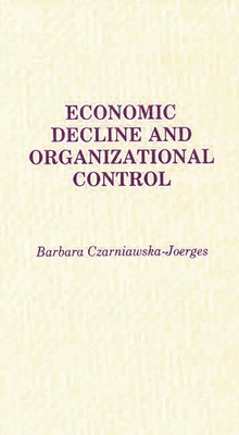Economic Decline and Organizational Control 027593277X Book Cover