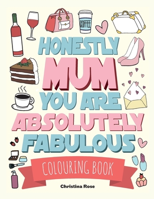 Honestly Mum You Are Absolutely Fabulous Colour... 1912511088 Book Cover