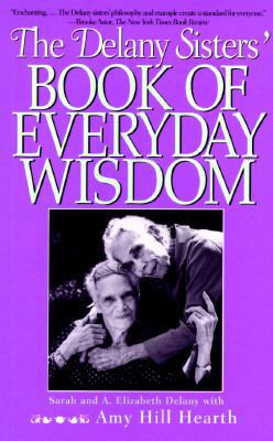 Delany Sisters' Book of Everyday Wisdom 1568361661 Book Cover