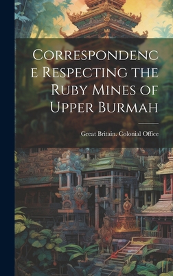 Correspondence Respecting the Ruby Mines of Upp... 102077908X Book Cover
